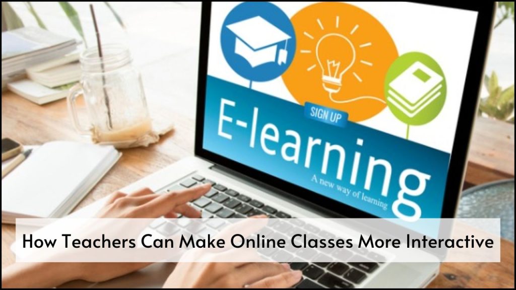 How Teachers Can Make Online Classes More Interactive