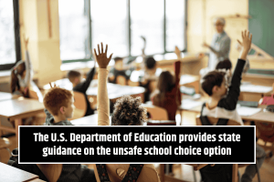 The U.S. Department of Education provides state guidance on the unsafe school choice option