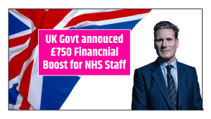 UK Govt annouced £750 Financnial Boost for NHS Staff - Inflation Pay Rises for 2nd Consecutive Year